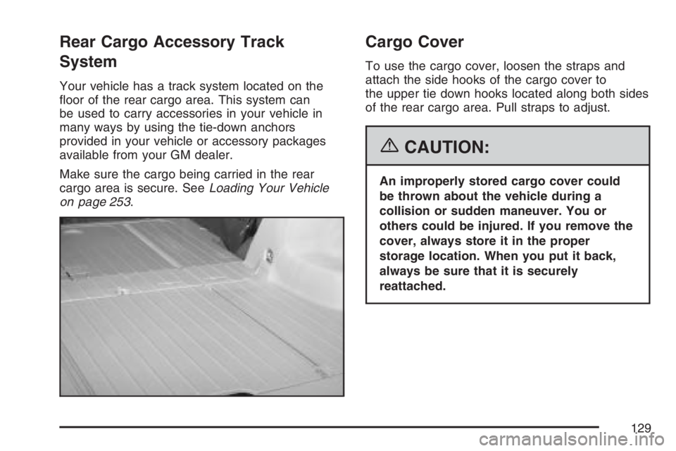 PONTIAC VIBE 2007  Owners Manual Rear Cargo Accessory Track
System
Your vehicle has a track system located on the
�oor of the rear cargo area. This system can
be used to carry accessories in your vehicle in
many ways by using the tie
