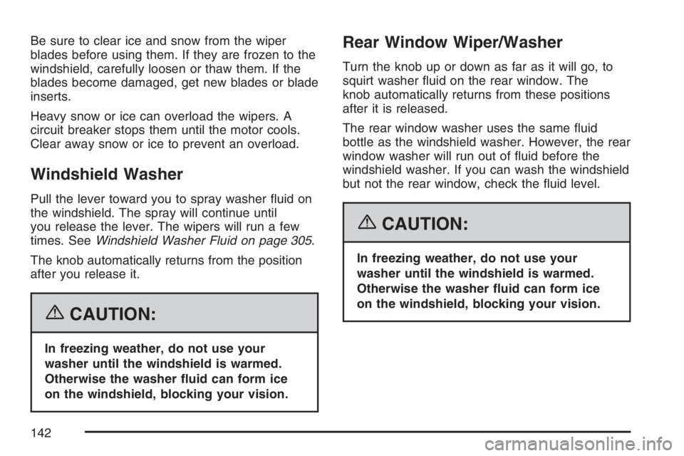 PONTIAC VIBE 2007 Owners Manual Be sure to clear ice and snow from the wiper
blades before using them. If they are frozen to the
windshield, carefully loosen or thaw them. If the
blades become damaged, get new blades or blade
insert PONTIAC VIBE 2007 Owners Manual Be sure to clear ice and snow from the wiper
blades before using them. If they are frozen to the
windshield, carefully loosen or thaw them. If the
blades become damaged, get new blades or blade
insert