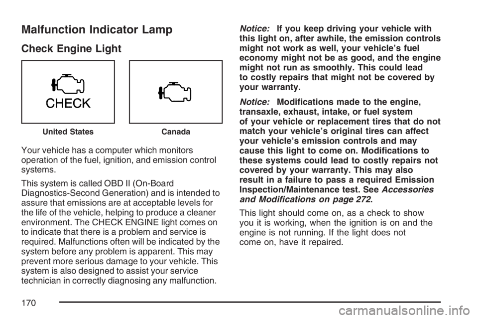 PONTIAC VIBE 2007 Owners Manual Malfunction Indicator Lamp
Check Engine Light
Your vehicle has a computer which monitors
operation of the fuel, ignition, and emission control
systems.
This system is called OBD II (On-Board
Diagnosti PONTIAC VIBE 2007 Owners Manual Malfunction Indicator Lamp
Check Engine Light
Your vehicle has a computer which monitors
operation of the fuel, ignition, and emission control
systems.
This system is called OBD II (On-Board
Diagnosti