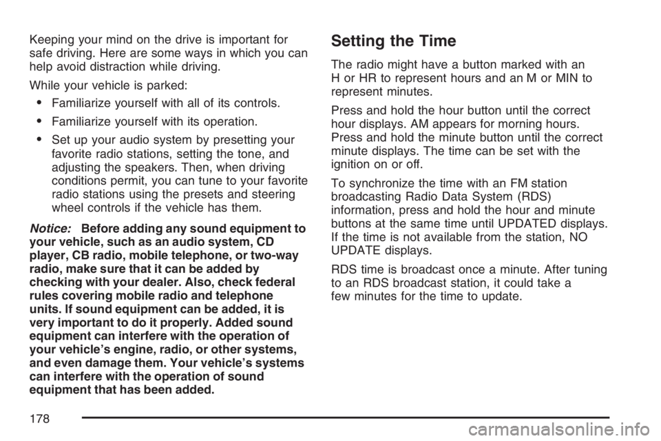 PONTIAC VIBE 2007  Owners Manual Keeping your mind on the drive is important for
safe driving. Here are some ways in which you can
help avoid distraction while driving.
While your vehicle is parked:
Familiarize yourself with all of 