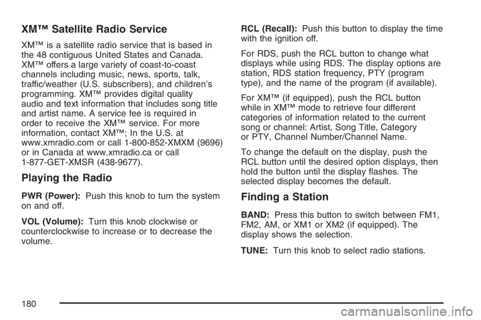 PONTIAC VIBE 2007  Owners Manual XM™ Satellite Radio Service
XM™ is a satellite radio service that is based in
the 48 contiguous United States and Canada.
XM™ offers a large variety of coast-to-coast
channels including music, n