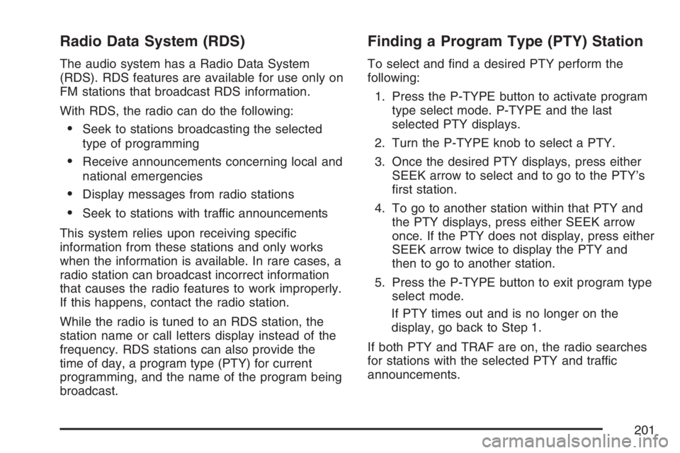 PONTIAC VIBE 2007 Owners Manual Radio Data System (RDS)
The audio system has a Radio Data System
(RDS). RDS features are available for use only on
FM stations that broadcast RDS information.
With RDS, the radio can do the following: PONTIAC VIBE 2007 Owners Manual Radio Data System (RDS)
The audio system has a Radio Data System
(RDS). RDS features are available for use only on
FM stations that broadcast RDS information.
With RDS, the radio can do the following: