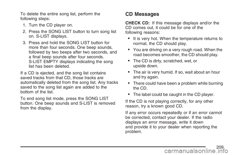 PONTIAC VIBE 2007 Owners Manual To delete the entire song list, perform the
following steps:
1. Turn the CD player on.
2. Press the SONG LIST button to turn song list
on. S-LIST displays.
3. Press and hold the SONG LIST button for
m PONTIAC VIBE 2007 Owners Manual To delete the entire song list, perform the
following steps:
1. Turn the CD player on.
2. Press the SONG LIST button to turn song list
on. S-LIST displays.
3. Press and hold the SONG LIST button for
m