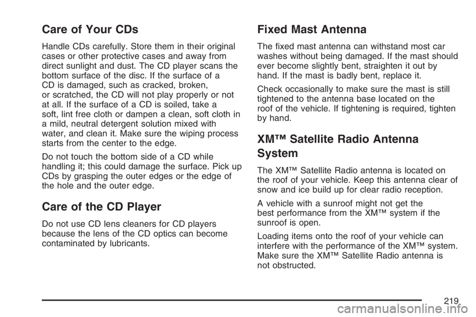 PONTIAC VIBE 2007  Owners Manual Care of Your CDs
Handle CDs carefully. Store them in their original
cases or other protective cases and away from
direct sunlight and dust. The CD player scans the
bottom surface of the disc. If the s
