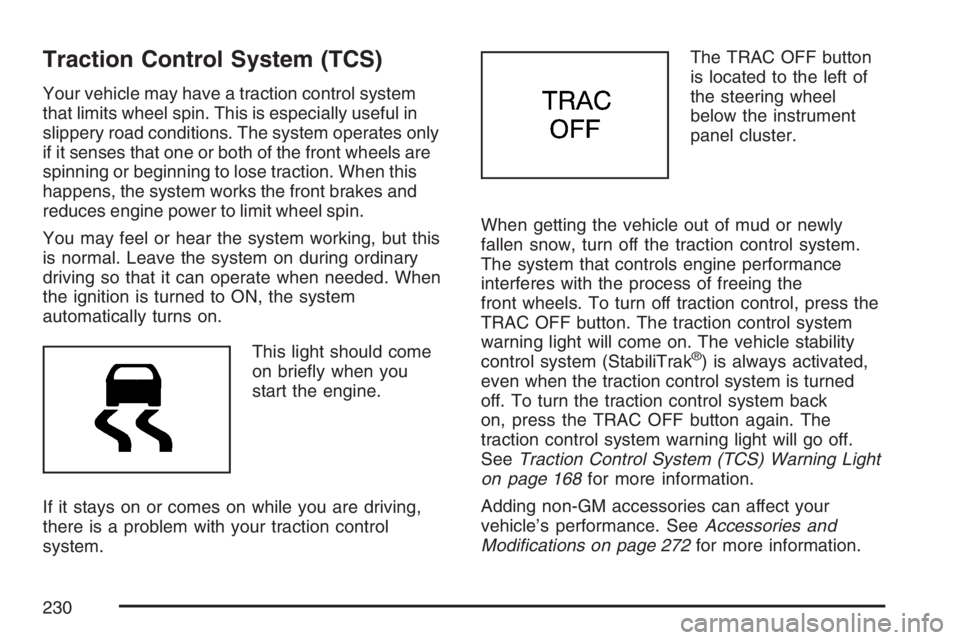 PONTIAC VIBE 2007 Owners Manual Traction Control System (TCS)
Your vehicle may have a traction control system
that limits wheel spin. This is especially useful in
slippery road conditions. The system operates only
if it senses that PONTIAC VIBE 2007 Owners Manual Traction Control System (TCS)
Your vehicle may have a traction control system
that limits wheel spin. This is especially useful in
slippery road conditions. The system operates only
if it senses that