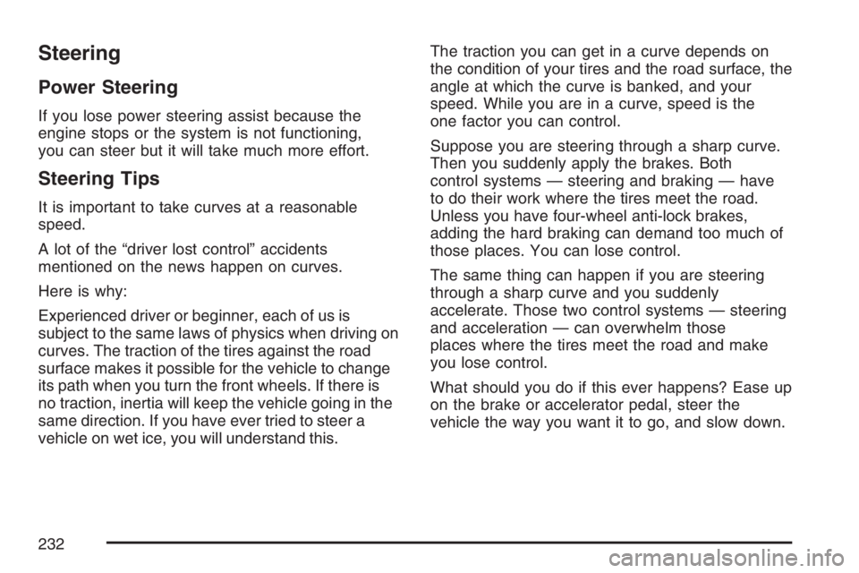 PONTIAC VIBE 2007 Owners Manual Steering
Power Steering
If you lose power steering assist because the
engine stops or the system is not functioning,
you can steer but it will take much more effort.
Steering Tips
It is important to t PONTIAC VIBE 2007 Owners Manual Steering
Power Steering
If you lose power steering assist because the
engine stops or the system is not functioning,
you can steer but it will take much more effort.
Steering Tips
It is important to t