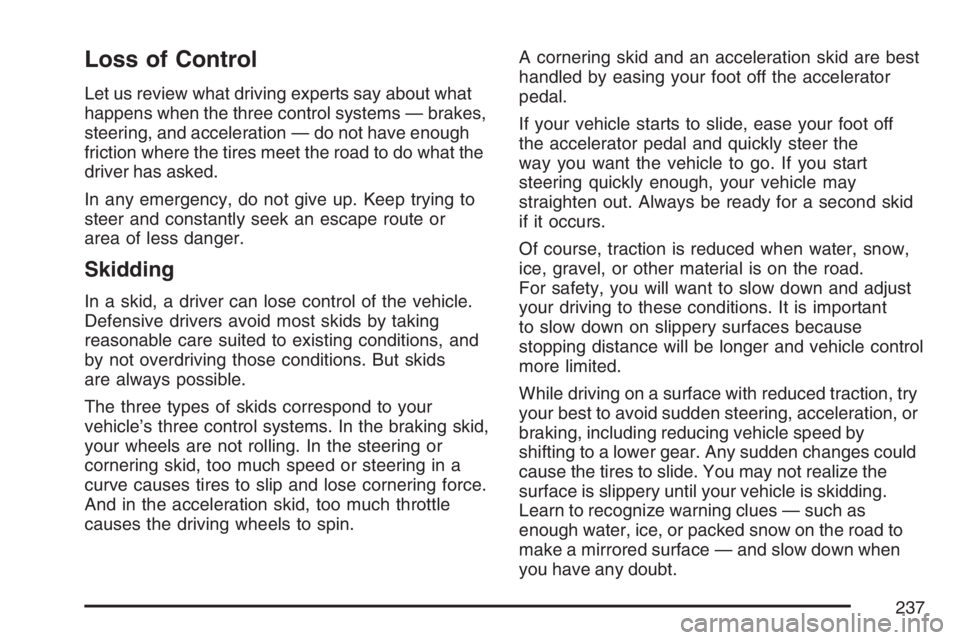 PONTIAC VIBE 2007 Owners Manual Loss of Control
Let us review what driving experts say about what
happens when the three control systems — brakes,
steering, and acceleration — do not have enough
friction where the tires meet the PONTIAC VIBE 2007 Owners Manual Loss of Control
Let us review what driving experts say about what
happens when the three control systems — brakes,
steering, and acceleration — do not have enough
friction where the tires meet the