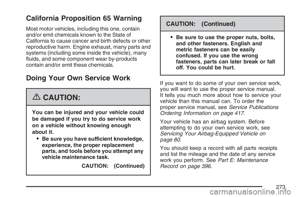 PONTIAC VIBE 2007  Owners Manual California Proposition 65 Warning
Most motor vehicles, including this one, contain
and/or emit chemicals known to the State of
California to cause cancer and birth defects or other
reproductive harm. 