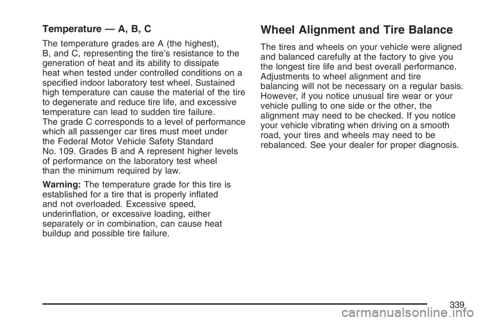 PONTIAC VIBE 2007  Owners Manual Temperature — A, B, C
The temperature grades are A (the highest),
B, and C, representing the tire’s resistance to the
generation of heat and its ability to dissipate
heat when tested under control