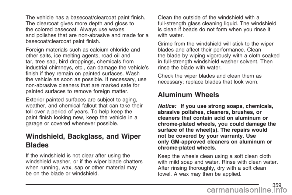 PONTIAC VIBE 2007  Owners Manual The vehicle has a basecoat/clearcoat paint �nish.
The clearcoat gives more depth and gloss to
the colored basecoat. Always use waxes
and polishes that are non-abrasive and made for a
basecoat/clearcoa