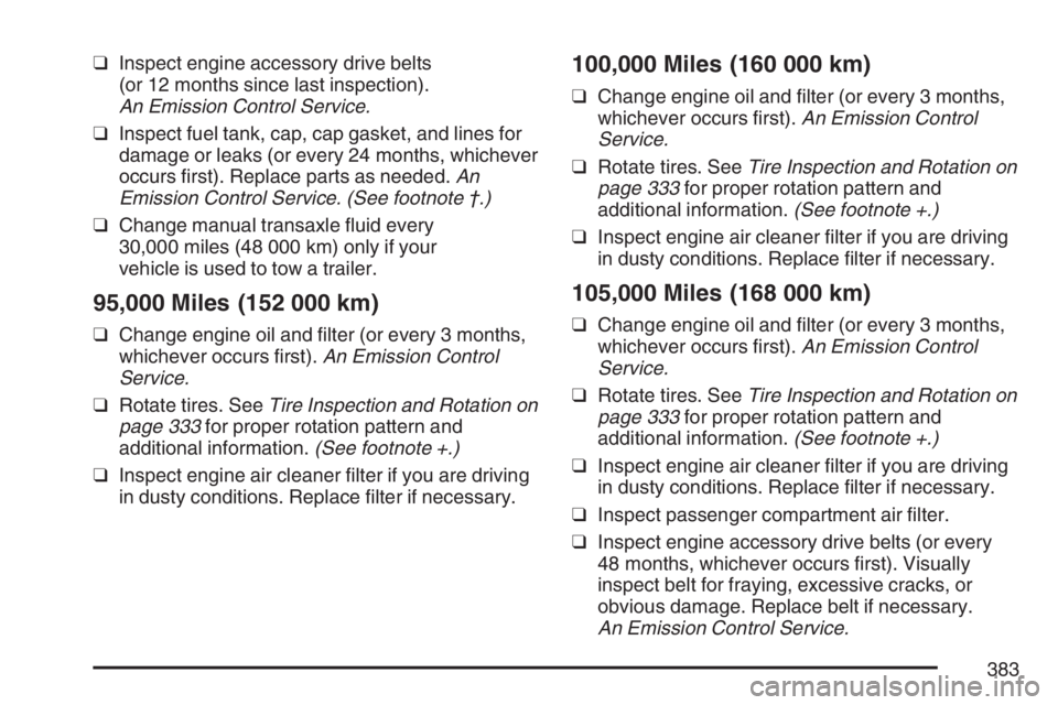 PONTIAC VIBE 2007  Owners Manual ❑Inspect engine accessory drive belts
(or 12 months since last inspection).
An Emission Control Service.
❑Inspect fuel tank, cap, cap gasket, and lines for
damage or leaks (or every 24 months, whi