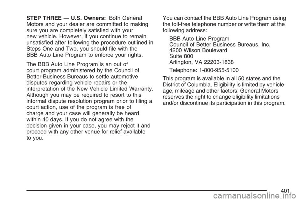 PONTIAC VIBE 2007  Owners Manual STEP THREE — U.S. Owners:Both General
Motors and your dealer are committed to making
sure you are completely satis�ed with your
new vehicle. However, if you continue to remain
unsatis�ed after follo