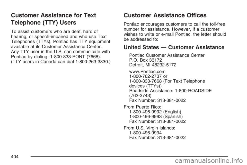 PONTIAC VIBE 2007  Owners Manual Customer Assistance for Text
Telephone (TTY) Users
To assist customers who are deaf, hard of
hearing, or speech-impaired and who use Text
Telephones (TTYs), Pontiac has TTY equipment
available at its 
