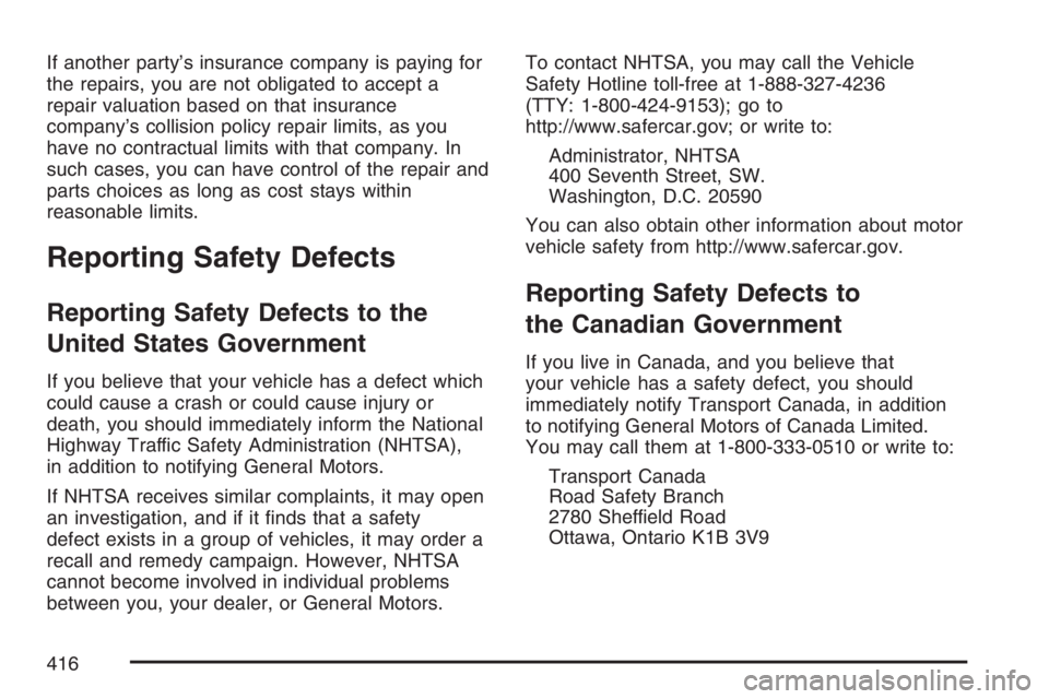 PONTIAC VIBE 2007  Owners Manual If another party’s insurance company is paying for
the repairs, you are not obligated to accept a
repair valuation based on that insurance
company’s collision policy repair limits, as you
have no 
