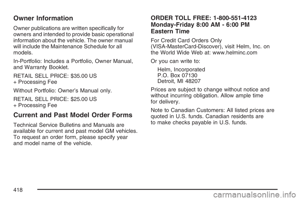 PONTIAC VIBE 2007  Owners Manual Owner Information
Owner publications are written speci�cally for
owners and intended to provide basic operational
information about the vehicle. The owner manual
will include the Maintenance Schedule 