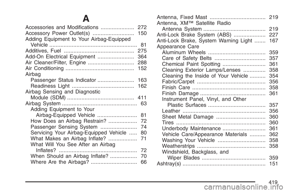 PONTIAC VIBE 2007  Owners Manual A
Accessories and Modi�cations..................... 272
Accessory Power Outlet(s).......................... 150
Adding Equipment to Your Airbag-Equipped
Vehicle........................................