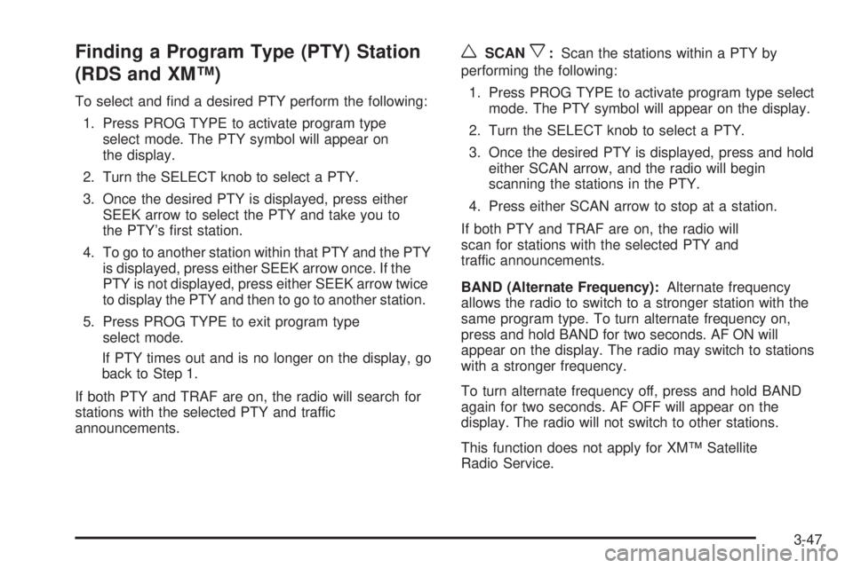 PONTIAC VIBE 2006  Owners Manual Finding a Program Type (PTY) Station
(RDS and XM™)
To select and �nd a desired PTY perform the following:
1. Press PROG TYPE to activate program type
select mode. The PTY symbol will appear on
the d