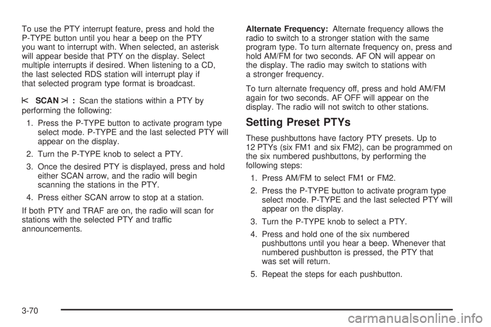 PONTIAC VIBE 2006  Owners Manual To use the PTY interrupt feature, press and hold the
P-TYPE button until you hear a beep on the PTY
you want to interrupt with. When selected, an asterisk
will appear beside that PTY on the display. S