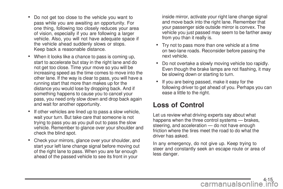 PONTIAC VIBE 2006  Owners Manual Do not get too close to the vehicle you want to
pass while you are awaiting an opportunity. For
one thing, following too closely reduces your area
of vision, especially if you are following a larger
