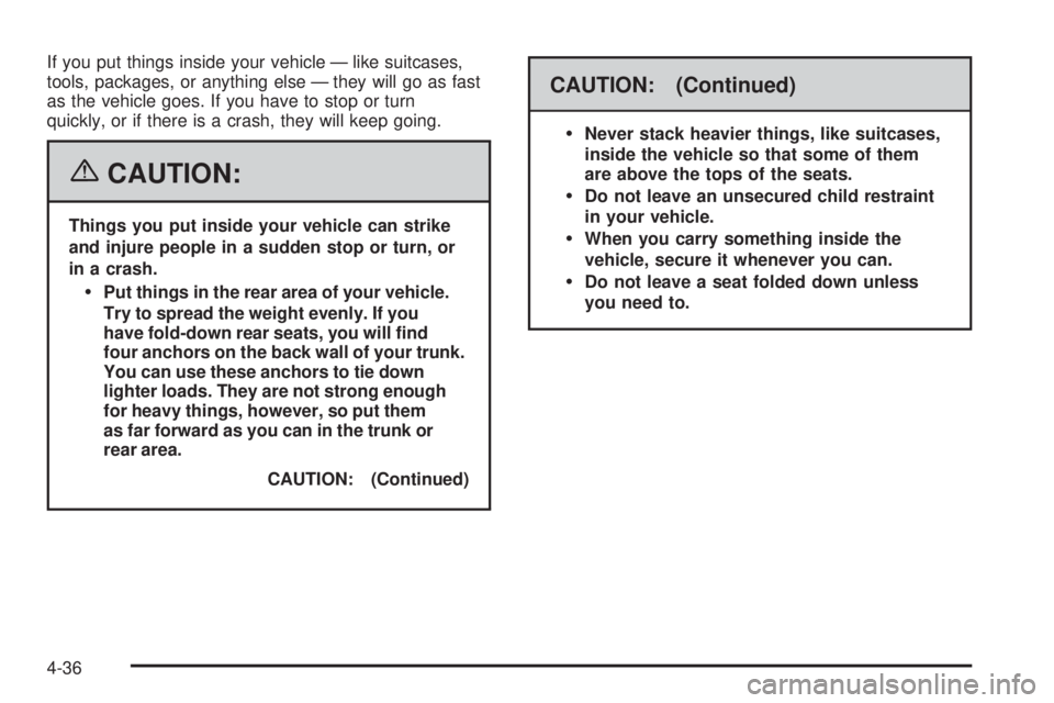 PONTIAC VIBE 2006  Owners Manual If you put things inside your vehicle — like suitcases,
tools, packages, or anything else — they will go as fast
as the vehicle goes. If you have to stop or turn
quickly, or if there is a crash, t