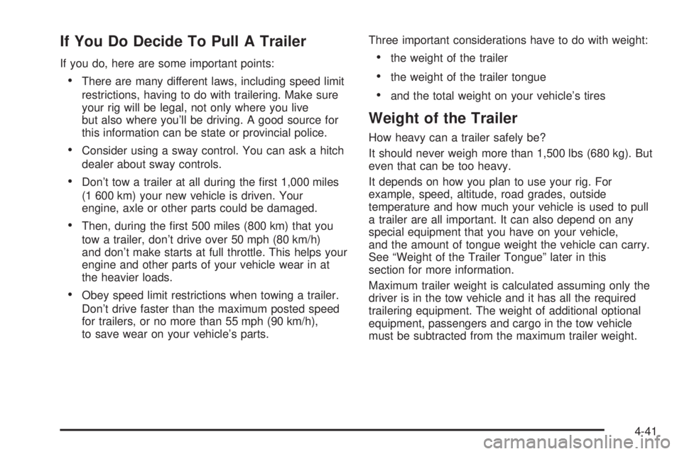 PONTIAC VIBE 2006 Owners Manual If You Do Decide To Pull A Trailer
If you do, here are some important points:
There are many different laws, including speed limit
restrictions, having to do with trailering. Make sure
your rig will PONTIAC VIBE 2006 Owners Manual If You Do Decide To Pull A Trailer
If you do, here are some important points:
There are many different laws, including speed limit
restrictions, having to do with trailering. Make sure
your rig will