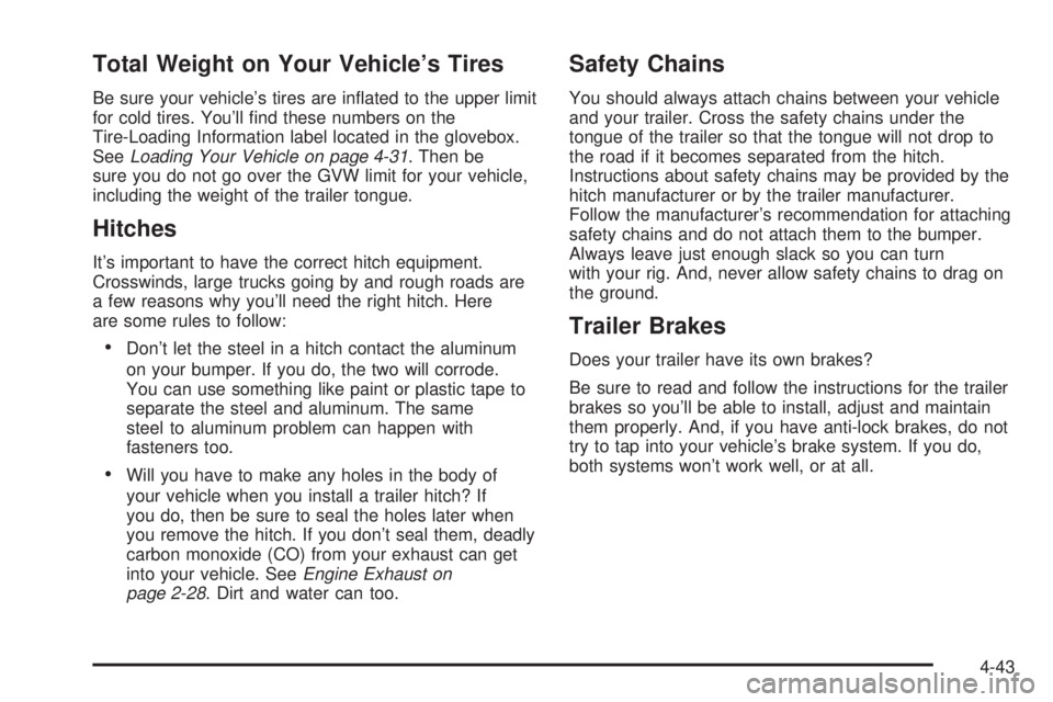 PONTIAC VIBE 2006  Owners Manual Total Weight on Your Vehicle’s Tires
Be sure your vehicle’s tires are in�ated to the upper limit
for cold tires. You’ll �nd these numbers on the
Tire-Loading Information label located in the glo