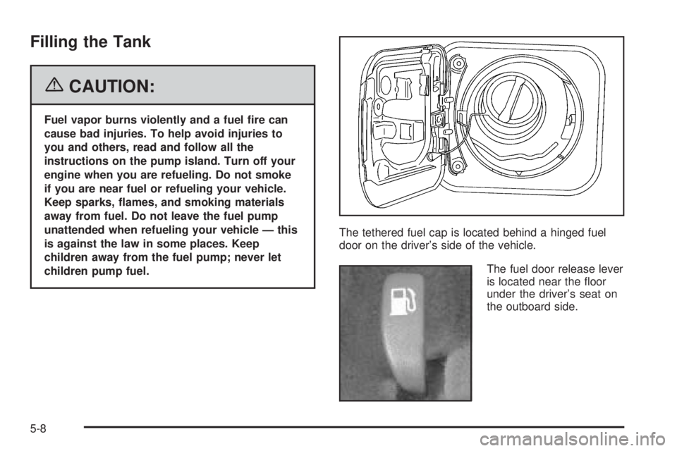 PONTIAC VIBE 2006  Owners Manual Filling the Tank
{CAUTION:
Fuel vapor burns violently and a fuel �re can
cause bad injuries. To help avoid injuries to
you and others, read and follow all the
instructions on the pump island. Turn off