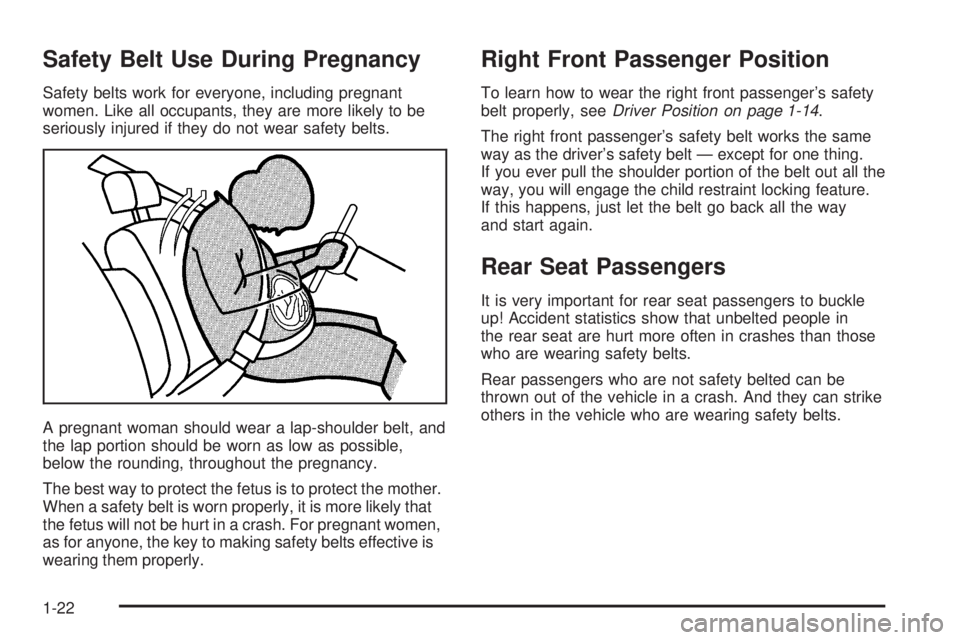 PONTIAC VIBE 2006 Owners Manual Safety Belt Use During Pregnancy
Safety belts work for everyone, including pregnant
women. Like all occupants, they are more likely to be
seriously injured if they do not wear safety belts.
A pregnant PONTIAC VIBE 2006 Owners Manual Safety Belt Use During Pregnancy
Safety belts work for everyone, including pregnant
women. Like all occupants, they are more likely to be
seriously injured if they do not wear safety belts.
A pregnant