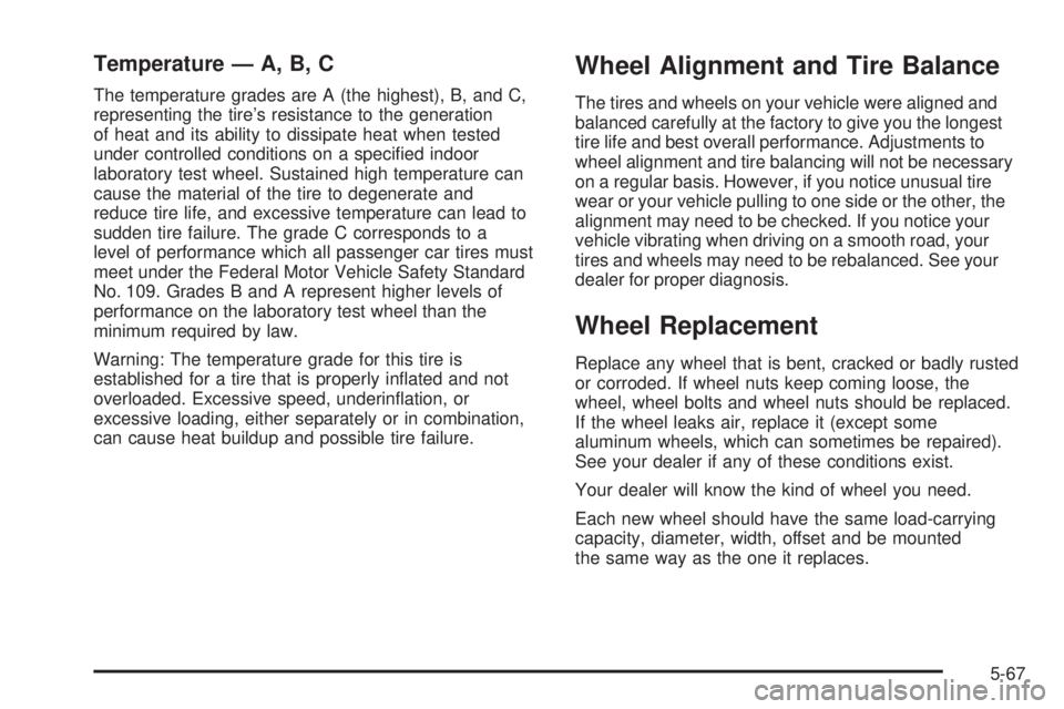 PONTIAC VIBE 2006  Owners Manual Temperature — A, B, C
The temperature grades are A (the highest), B, and C,
representing the tire’s resistance to the generation
of heat and its ability to dissipate heat when tested
under control