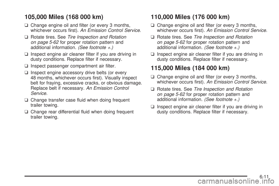 PONTIAC VIBE 2006  Owners Manual 105,000 Miles (168 000 km)
❑Change engine oil and �lter (or every 3 months,
whichever occurs �rst).An Emission Control Service.
❑Rotate tires. SeeTire Inspection and Rotation
on page 5-62for prope