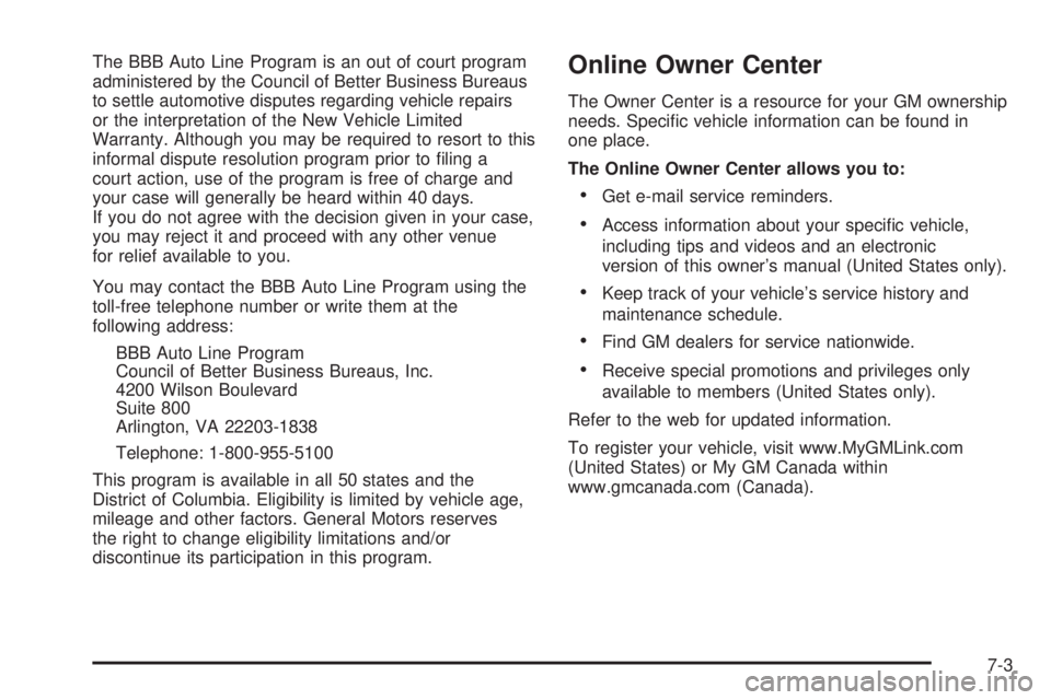 PONTIAC VIBE 2006  Owners Manual The BBB Auto Line Program is an out of court program
administered by the Council of Better Business Bureaus
to settle automotive disputes regarding vehicle repairs
or the interpretation of the New Veh