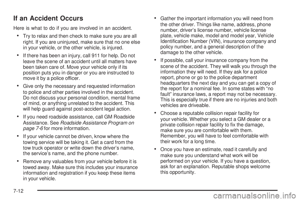 PONTIAC VIBE 2006  Owners Manual If an Accident Occurs
Here is what to do if you are involved in an accident.
Try to relax and then check to make sure you are all
right. If you are uninjured, make sure that no one else
in your vehic