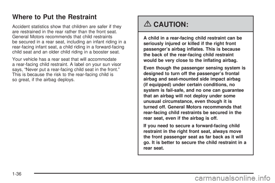 PONTIAC VIBE 2006 Service Manual Where to Put the Restraint
Accident statistics show that children are safer if they
are restrained in the rear rather than the front seat.
General Motors recommends that child restraints
be secured in PONTIAC VIBE 2006 Service Manual Where to Put the Restraint
Accident statistics show that children are safer if they
are restrained in the rear rather than the front seat.
General Motors recommends that child restraints
be secured in