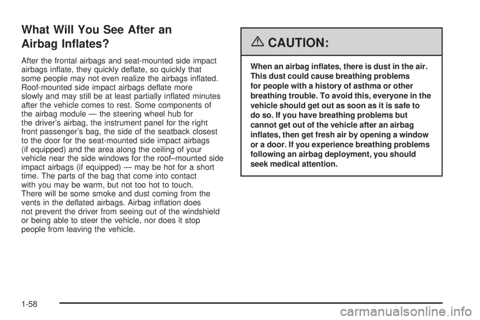 PONTIAC VIBE 2006 Repair Manual What Will You See After an
Airbag In�ates?
After the frontal airbags and seat-mounted side impact
airbags in�ate, they quickly de�ate, so quickly that
some people may not even realize the airbags in�a