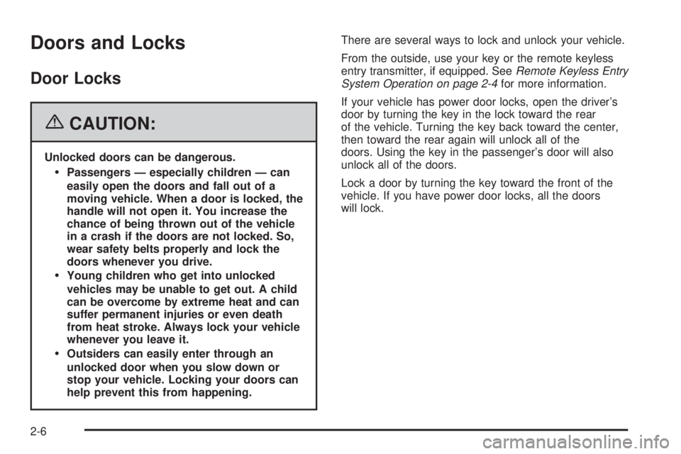 PONTIAC VIBE 2006 Manual PDF Doors and Locks
Door Locks
{CAUTION:
Unlocked doors can be dangerous.
Passengers — especially children — can
easily open the doors and fall out of a
moving vehicle. When a door is locked, the
han