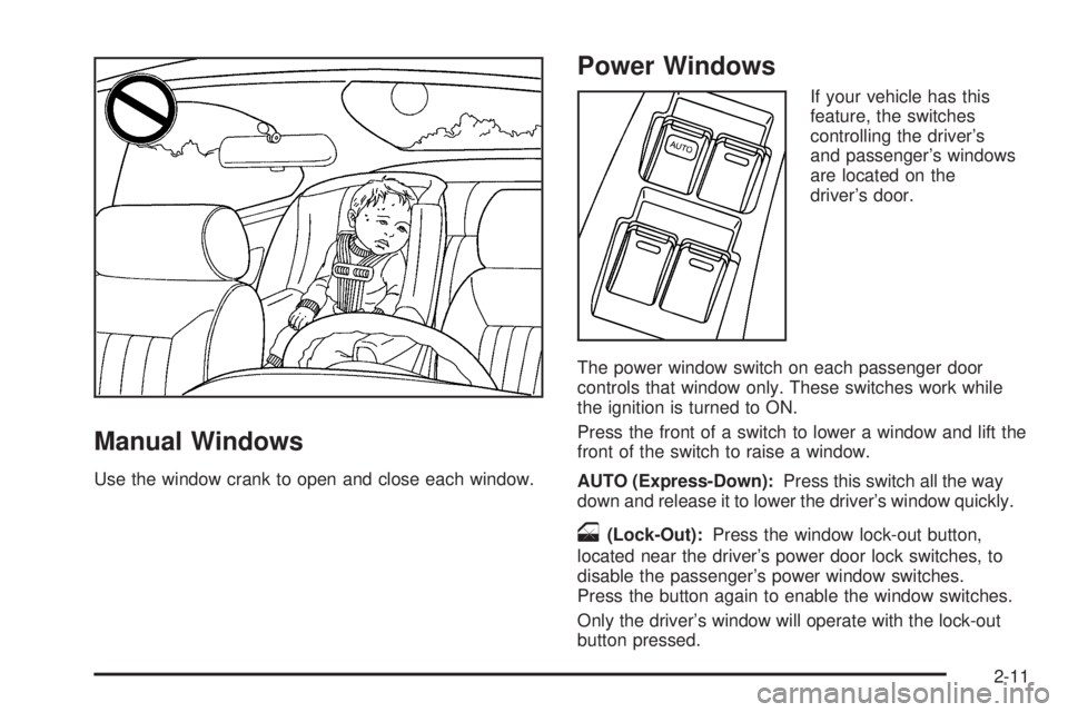 PONTIAC VIBE 2006 Manual Online Manual Windows
Use the window crank to open and close each window.
Power Windows
If your vehicle has this
feature, the switches
controlling the driver’s
and passenger’s windows
are located on the
PONTIAC VIBE 2006 Manual Online Manual Windows
Use the window crank to open and close each window.
Power Windows
If your vehicle has this
feature, the switches
controlling the driver’s
and passenger’s windows
are located on the