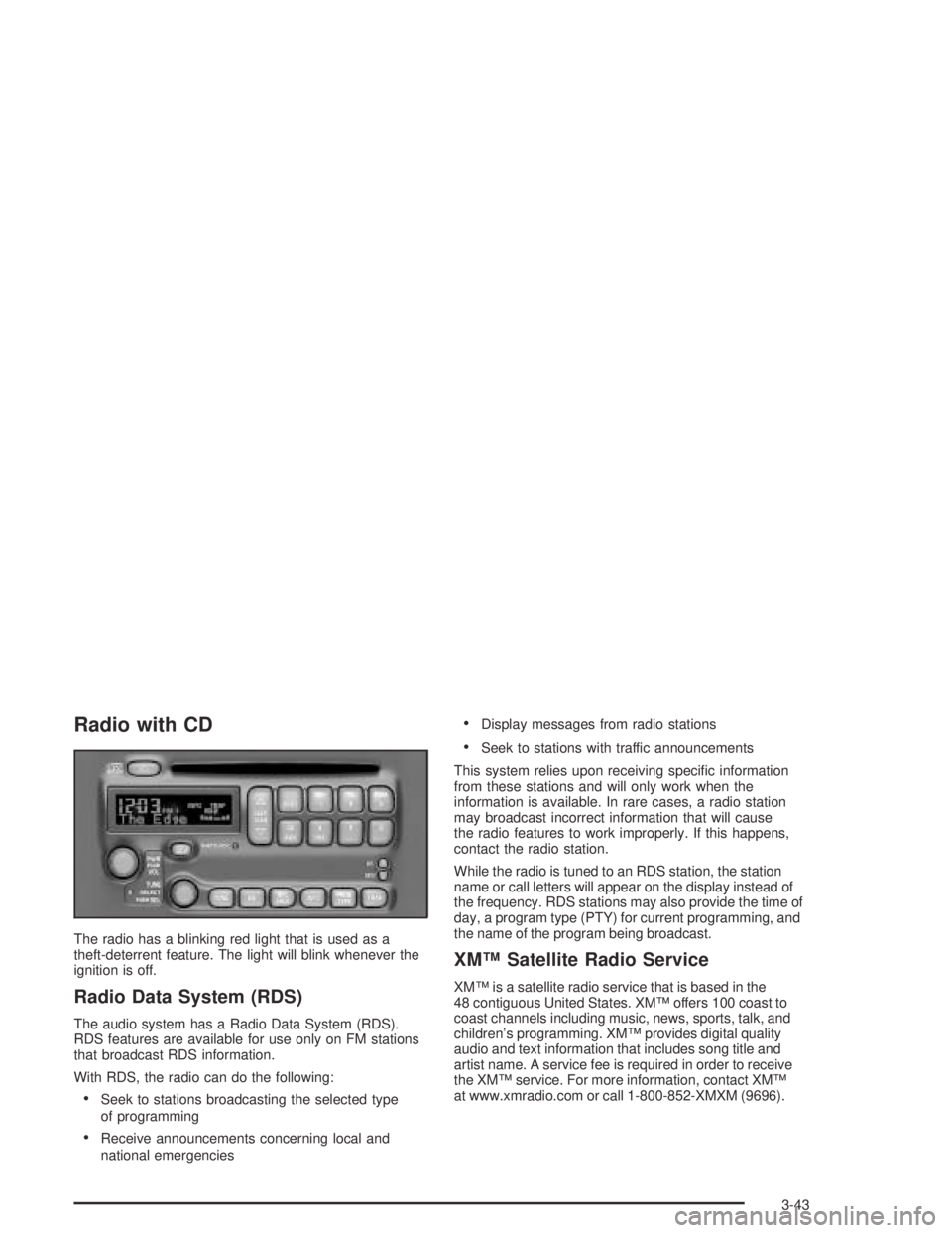 PONTIAC VIBE 2005  Owners Manual Radio with CD
The radio has a blinking red light that is used as a
theft-deterrent feature. The light will blink whenever the
ignition is off.
Radio Data System (RDS)
The audio system has a Radio Data