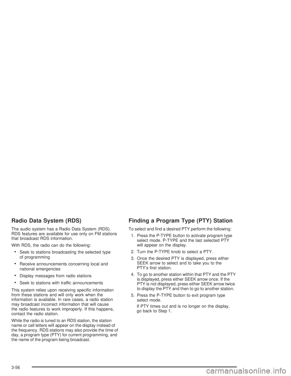 PONTIAC VIBE 2005  Owners Manual Radio Data System (RDS)
The audio system has a Radio Data System (RDS).
RDS features are available for use only on FM stations
that broadcast RDS information.
With RDS, the radio can do the following: