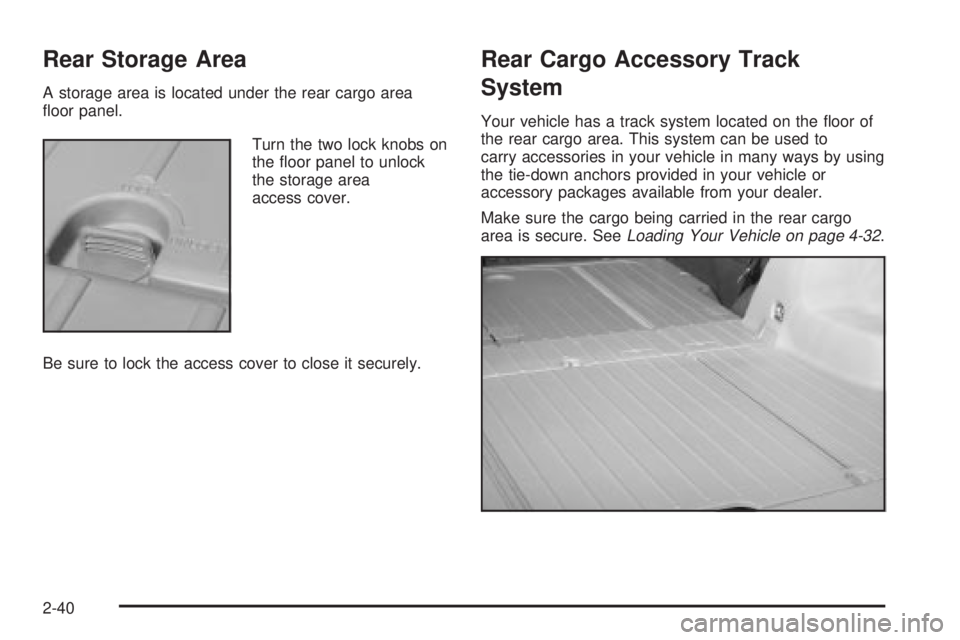 PONTIAC VIBE 2004 Owners Manual Rear Storage Area
A storage area is located under the rear cargo area
¯oor panel.
Turn the two lock knobs on
the ¯oor panel to unlock
the storage area
access cover.
Be sure to lock the access cover PONTIAC VIBE 2004 Owners Manual Rear Storage Area
A storage area is located under the rear cargo area
¯oor panel.
Turn the two lock knobs on
the ¯oor panel to unlock
the storage area
access cover.
Be sure to lock the access cover