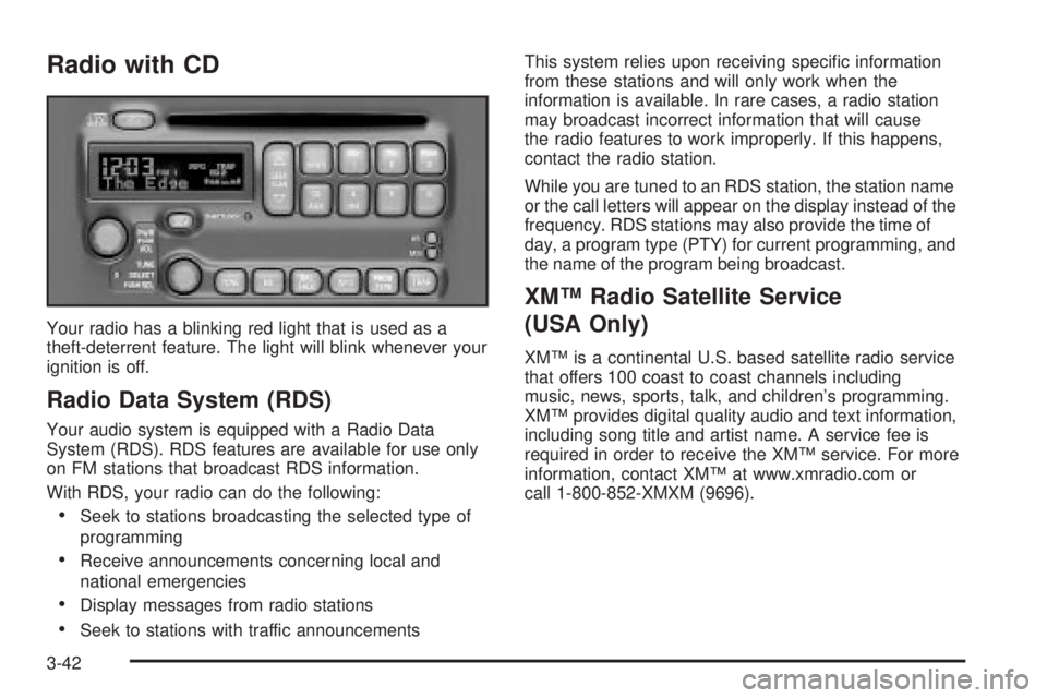 PONTIAC VIBE 2004 Owners Manual Radio with CD
Your radio has a blinking red light that is used as a
theft-deterrent feature. The light will blink whenever your
ignition is off.
Radio Data System (RDS)
Your audio system is equipped w PONTIAC VIBE 2004 Owners Manual Radio with CD
Your radio has a blinking red light that is used as a
theft-deterrent feature. The light will blink whenever your
ignition is off.
Radio Data System (RDS)
Your audio system is equipped w