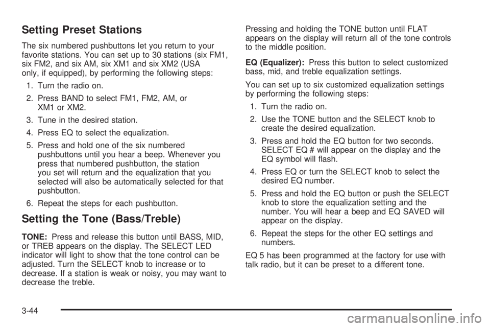 PONTIAC VIBE 2004 Owners Manual Setting Preset Stations
The six numbered pushbuttons let you return to your
favorite stations. You can set up to 30 stations (six FM1,
six FM2, and six AM, six XM1 and six XM2 (USA
only, if equipped), PONTIAC VIBE 2004 Owners Manual Setting Preset Stations
The six numbered pushbuttons let you return to your
favorite stations. You can set up to 30 stations (six FM1,
six FM2, and six AM, six XM1 and six XM2 (USA
only, if equipped),