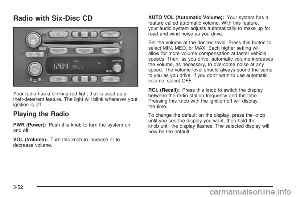 PONTIAC VIBE 2004 User Guide Radio with Six-Disc CD
Your radio has a blinking red light that is used as a
theft-deterrent feature. The light will blink whenever your
ignition is off.
Playing the Radio
PWR (Power):Push this knob t PONTIAC VIBE 2004 User Guide Radio with Six-Disc CD
Your radio has a blinking red light that is used as a
theft-deterrent feature. The light will blink whenever your
ignition is off.
Playing the Radio
PWR (Power):Push this knob t