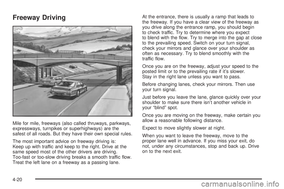 PONTIAC VIBE 2004  Owners Manual Freeway Driving
Mile for mile, freeways (also called thruways, parkways,
expressways, turnpikes or superhighways) are the
safest of all roads. But they have their own special rules.
The most important
