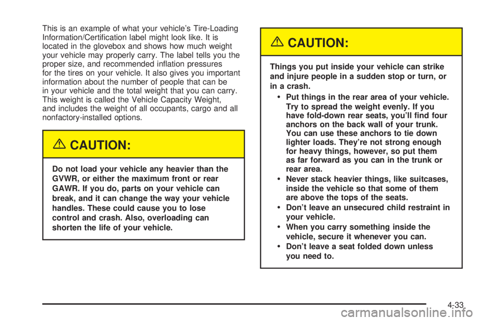 PONTIAC VIBE 2004  Owners Manual This is an example of what your vehicles Tire-Loading
Information/Certi®cation label might look like. It is
located in the glovebox and shows how much weight
your vehicle may properly carry. The lab