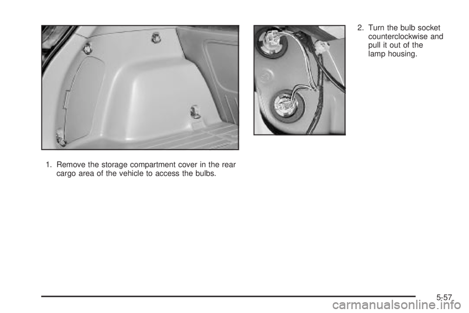 PONTIAC VIBE 2004  Owners Manual 1. Remove the storage compartment cover in the rear
cargo area of the vehicle to access the bulbs.2. Turn the bulb socket
counterclockwise and
pull it out of the
lamp housing.
5-57 