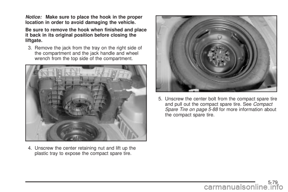 PONTIAC VIBE 2004 Owners Manual Notice:Make sure to place the hook in the proper
location in order to avoid damaging the vehicle.
Be sure to remove the hook when ®nished and place
it back in its original position before closing the PONTIAC VIBE 2004 Owners Manual Notice:Make sure to place the hook in the proper
location in order to avoid damaging the vehicle.
Be sure to remove the hook when ®nished and place
it back in its original position before closing the