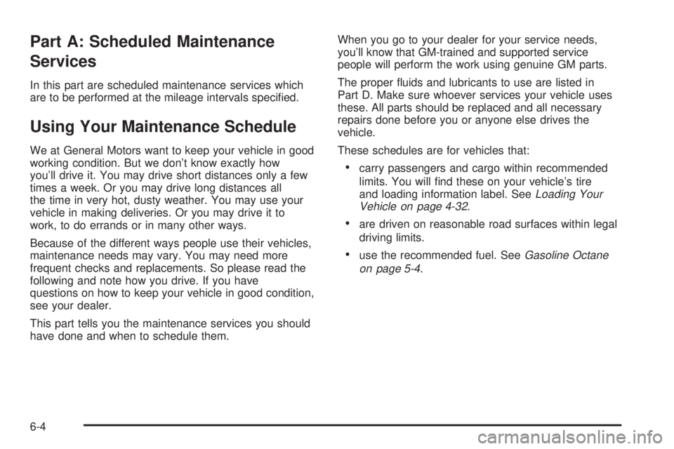 PONTIAC VIBE 2004 Owners Manual Part A: Scheduled Maintenance
Services
In this part are scheduled maintenance services which
are to be performed at the mileage intervals speci®ed.
Using Your Maintenance Schedule
We at General Motor PONTIAC VIBE 2004 Owners Manual Part A: Scheduled Maintenance
Services
In this part are scheduled maintenance services which
are to be performed at the mileage intervals speci®ed.
Using Your Maintenance Schedule
We at General Motor
