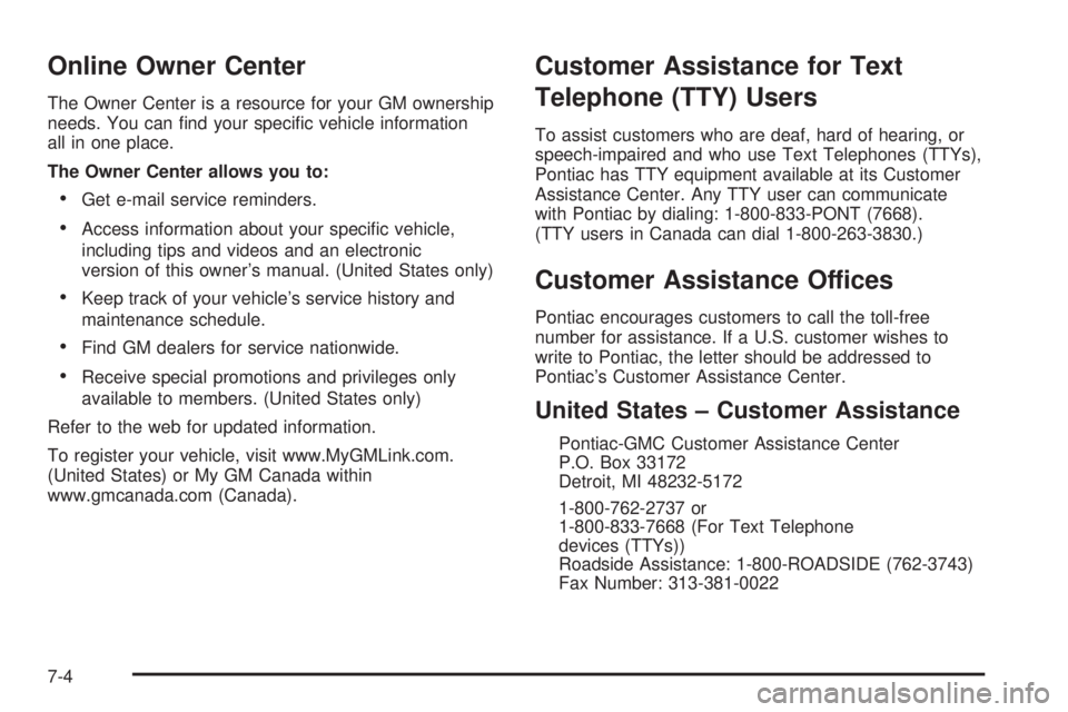 PONTIAC VIBE 2004  Owners Manual Online Owner Center
The Owner Center is a resource for your GM ownership
needs. You can ®nd your speci®c vehicle information
all in one place.
The Owner Center allows you to:
·Get e-mail service re
