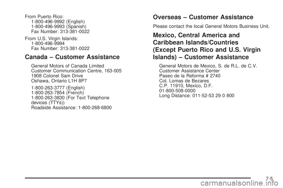PONTIAC VIBE 2004  Owners Manual From Puerto Rico:
1-800-496-9992 (English)
1-800-496-9993 (Spanish)
Fax Number: 313-381-0022
From U.S. Virgin Islands:
1-800-496-9994
Fax Number: 313-381-0022
Canada ± Customer Assistance
General Mot