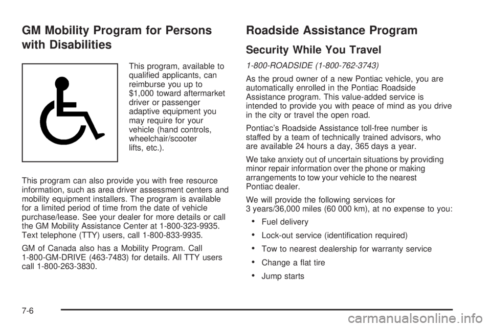 PONTIAC VIBE 2004  Owners Manual GM Mobility Program for Persons
with Disabilities
This program, available to
quali®ed applicants, can
reimburse you up to
$1,000 toward aftermarket
driver or passenger
adaptive equipment you
may requ